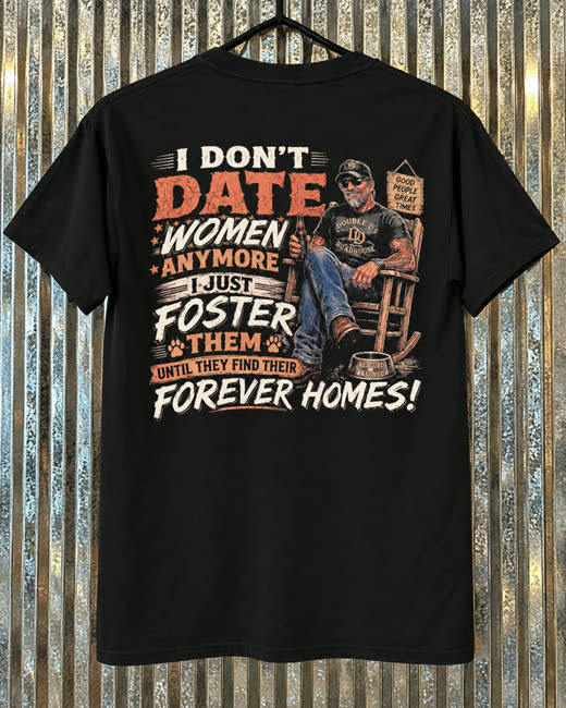 Black tee: I don't date women anymore, I just foster them